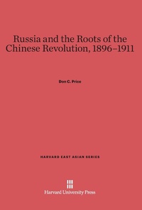 Enlarge image Cover: Russia and the Roots of the Chinese Revolution, 1896-1911 - Harvard University Press
