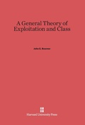Cover: A General Theory of Exploitation and Class - Harvard University Press