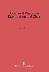 Enlarge image Cover: A General Theory of Exploitation and Class - Harvard University Press