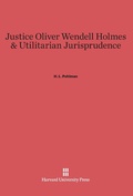 Cover: Justice Oliver Wendell Holmes and Utilitarian Jurisprudence - Harvard University Press