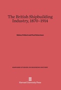 Cover: The British Shipbuilding Industry, 1870-1914 - Harvard University Press