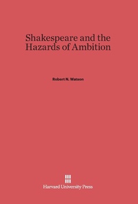 Enlarge image Cover: Shakespeare and the Hazards of Ambition - Harvard University Press