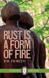 Enlarge image Cover: Rust Is A Form of Fire Volume 107 - Guernica Editions,Canada