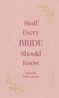 Cover: Stuff Every Bride Should Know - Quirk Books
