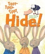 Cover: Tippy-Tippy-Tippy, Hide! - Atheneum Books for Young Readers