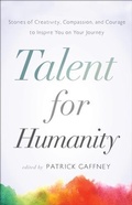 Cover: Talent for Humanity: Stories of Creativity, Compassion, and Courage - BOOKBABY
