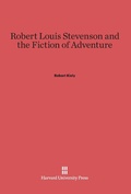 Cover: Robert Louis Stevenson and the Fiction of Adventure - Harvard University Press