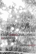 Cover: Each Thing Unblurred is Broken - Omnidawn Publishing