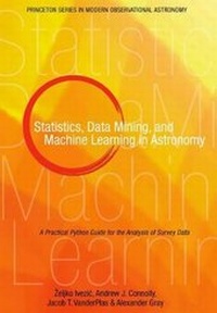 Enlarge image Cover: Statistics, Data Mining, and Machine Learning in Astronomy - Princeton University Press