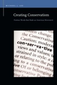 Enlarge image Cover: Creating Conservatism - Michigan State University Press