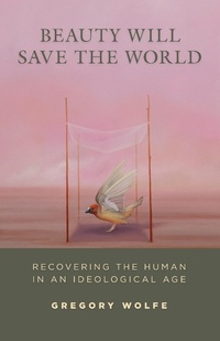 Enlarge image Cover: Beauty Will Save the World - Intercollegiate Studies Institute