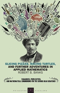 Enlarge image Cover: Slicing Pizzas, Racing Turtles, and Further Adventures in Applied Mathematics - Princeton University Press