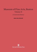 Cover: Museum of Fine Arts, Boston: A Centennial History, Volume II - Harvard University Press