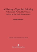 Cover: A History of Spanish Painting, Volume XII: The Catalan School in the Early Renaissance, Part 2 - Harvard University Press