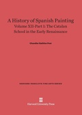 Cover: A History of Spanish Painting, Volume XII: The Catalan School in the Early Renaissance, Part 1 - Harvard University Press