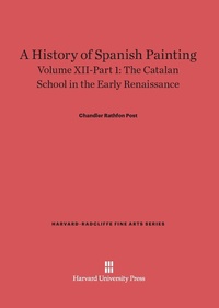 Enlarge image Cover: A History of Spanish Painting, Volume XII: The Catalan School in the Early Renaissance, Part 1 - Harvard University Press