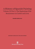 Cover: A History of Spanish Painting, Volume IX: The Beginning of the Renaissance in Castile and Leon, Part 1 - Harvard University Press
