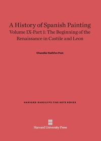 Enlarge image Cover: A History of Spanish Painting, Volume IX: The Beginning of the Renaissance in Castile and Leon, Part 1 - Harvard University Press