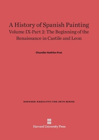 Enlarge image Cover: A History of Spanish Painting, Volume IX: The Beginning of the Renaissance in Castile and Leon, Part 2 - Harvard University Press