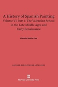 Cover: A History of Spanish Painting, Volume VI: The Valencian School in the Late Middle Ages and Early Renaissance, Part 1 - Harvard University Press