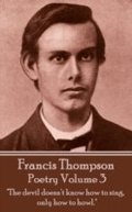 Cover: The Poetry Of Francis Thompson - Volume 3 - Portable Poetry