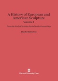 Cover: A History of European and American Sculpture: From the Early Christian Period to the Present Day, Volume I - Harvard University Press