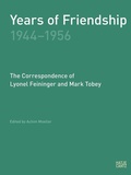 Cover: Years of Friendship, 1944-1956: The Correspondence of Lyonel Feininger and Mark Tobey - Hatje Cantz Verlag
