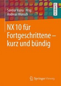 Abbildung von: NX 10 für Fortgeschrittene - kurz und bündig - Springer Vieweg