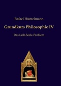 Abbildung von: Grundkurs Philosophie IV - Editiones Scholasticae