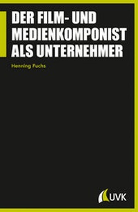 Abbildung von: Der Film- und Medienkomponist als Unternehmer - UVK