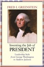 Cover: Inventing the Job of President - Princeton University Press
