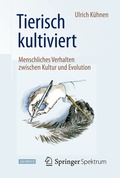 Cover: Tierisch kultiviert - Menschliches Verhalten zwischen Kultur und Evolution - Springer Spektrum