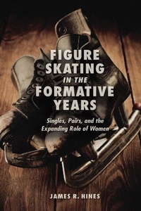 Enlarge image Cover: Figure Skating in the Formative Years - University of Illinois Press