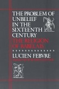 Cover: The Problem of Unbelief in the Sixteenth Century - Harvard University Press