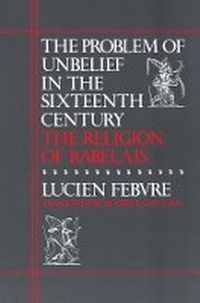 Enlarge image Cover: The Problem of Unbelief in the Sixteenth Century - Harvard University Press