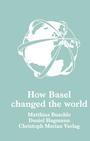 Cover: How Basel changed the world - Christoph Merian Verlag