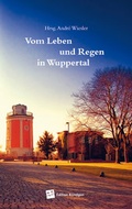 Cover: Vom Leben und Regen in Wuppertal - Verlag Edition K&ouml;ndgen