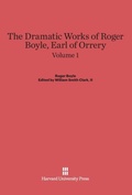 Cover: The Dramatic Works of Roger Boyle, Earl of Orrery, Volume I - Harvard University Press