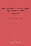 Cover: The Dramatic Works of Roger Boyle, Earl of Orrery, Volume II - Harvard University Press