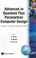 Cover: Advances In Quantum Flux Parametron Computer Design: Studies In Josephson Supercomputers - World Scientific Publishing Co Pte Ltd