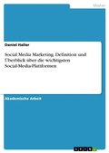 Cover: Social Media Marketing. Definition und &Uuml;berblick &uuml;ber die wichtigsten Social-Media-Plattformen - GRIN Verlag
