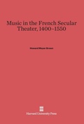 Cover: Music in the French Secular Theater, 1400-1550 - Harvard University Press