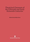 Cover: Theatrical Chansons of the Fifteenth and Early Sixteenth Centuries - Harvard University Press