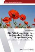 Cover: Die Palliativmedizin - das trojanische Pferd in der Hospizbewegung? - AV Akademikerverlag