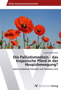 Abbildung von: Die Palliativmedizin - das trojanische Pferd in der Hospizbewegung? - AV Akademikerverlag