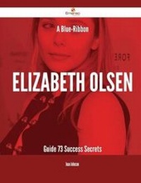 Enlarge image Cover: A Blue-Ribbon Elizabeth Olsen Guide - 73 Success Secrets - Emereo Publishing