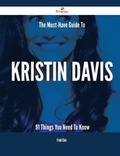 Cover: The Must-Have Guide to Kristin Davis - 91 Things You Need to Know - Emereo Publishing