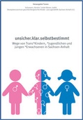 Cover: unsicher.klar.selbstbestimmt - Kompetenzzentrum geschlechtergerechte Kinder- und Jugendhilfe Sachsen-Anhalt e.V.