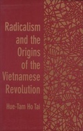 Cover: Radicalism and the Origins of the Vietnamese Revolution - Harvard University Press