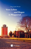 Cover: Vom Leben und Regen in Wuppertal - Verlag Edition K&ouml;ndgen